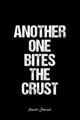 Download Humor Journal: Dot Grid Gift Idea - Another One Bites The Crust Humor Quote Journal - black Dotted Diary, Planner, Gratitude, Writing, Travel, Goal, Bullet Notebook - 6x9 120 pages -  | PDF