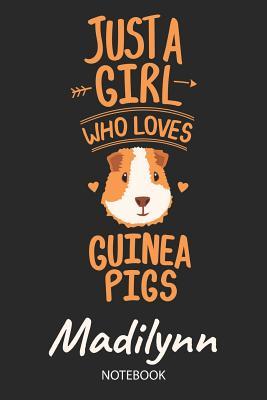 Download Just A Girl Who Loves Guinea Pigs - Madilynn - Notebook: Cute Blank Ruled Personalized & Customized Name School Notebook Journal for Girls & Women. Guinea Pig Accessories & Stuff. Kindergarten Writing Practise, Back To School, Birthday, Christmas. - Guinea Pig Love Publishing file in ePub