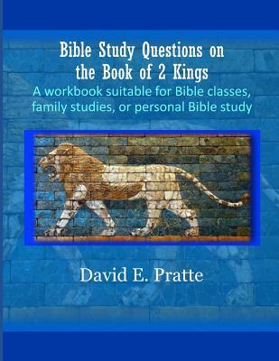 Read Online Bible Study Questions on the Book of 2 Kings: A workbook suitable for Bible classes, family studies, or personal Bible study - David E Pratte file in ePub
