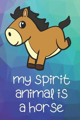 Read My Spirit Animal Is A Horse: Funny Cute And Colorful Animal Character Journal Notebook For Girls and Boys of All Ages. Great Surprise Present for School, Birthday, Anniversary, Christmas, Graduation and During Holidays or as a Gag Gift - Janice H. McKlansky Publishing | PDF