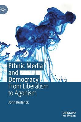 Read Ethnic Media and Democracy: Engaging Theory and Politics - John Budarick | ePub