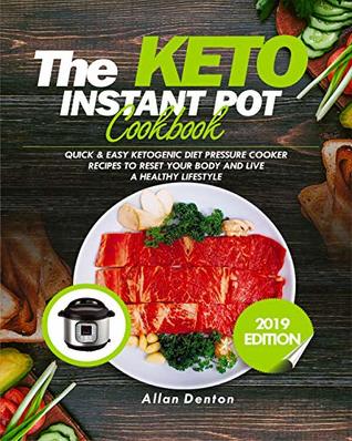 Download THE KETO INSTANT POT COOKBOOK: Quick & Easy Ketogenic Diet Pressure Cooker Recipes To Reset Your Body And Live A Healthy Lifestyle - Allan Denton | ePub