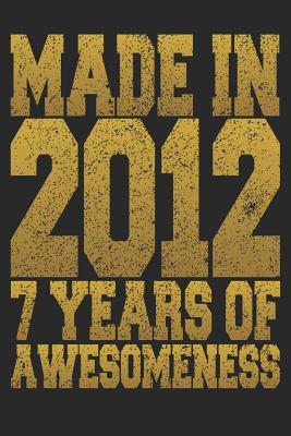 Full Download Made In 2012 7 Years Of Awesomeness: Blank Lined Journal, Happy Birthday Notebook/Diary Gift For 7 Year Old Boys And Girls -  | ePub