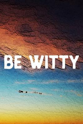 Read Online Be Witty: Daily Success, Motivation and Everyday Inspiration For Your Best Year Ever, 365 days to more Happiness Motivational Year Long Journal / Daily Notebook / Diary -  file in PDF