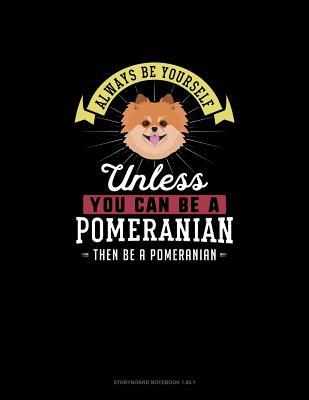 Read Online Always Be Yourself Unless You Can Be A Pomeranian Then Be A Pomeranian: Storyboard Notebook 16:9 - Blue Cloud Novelty file in PDF