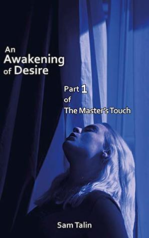 Read Online An Awakening of Desire (The Master's Touch Book 1) - Sam Talin file in PDF