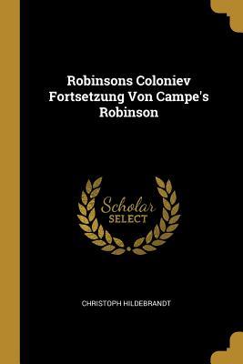 Full Download Robinsons Coloniev Fortsetzung Von Campe's Robinson - Christoph Hildebrandt file in PDF