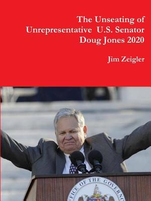 Read Online The Unseating of Unrepresentative U.S. Sen. Doug Jones 2020 - Jim Zeigler file in ePub