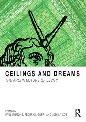 Read Ceilings and Dreams: The Architecture of Levity - Paul Emmons file in ePub