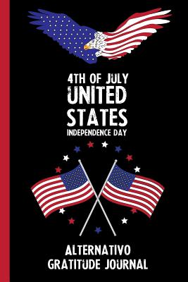 Download 4th Of July United States Independence Day Alternativo Gratitude Journal: With Prompts, Motivational & Inspirational Quotes: Promotes Positive Thinking & Healthy Habits -  | ePub