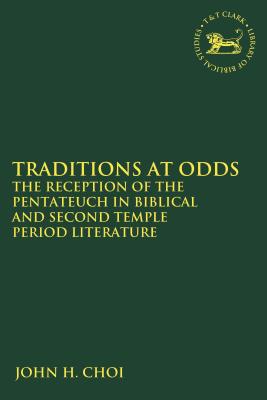 Read Traditions at Odds: The Reception of the Pentateuch in Biblical and Second Temple Period Literature - John H. Choi | PDF