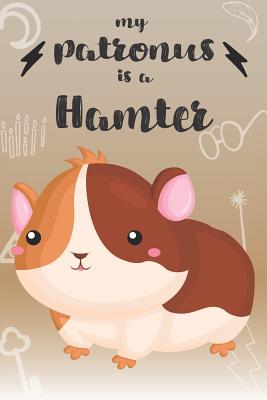 Full Download My Patronus Is A Hamter: Cute Hamter Lovers Journal / Notebook / Diary / Birthday Gift (6x9 - 110 Blank Lined Pages) -  | ePub