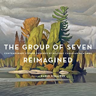 Download The Group of Seven Reimagined: Contemporary Stories Inspired by Historic Canadian Paintings - Karen Schauber | PDF