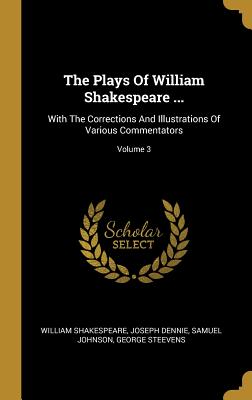 Read The Plays of William Shakespeare : With the Corrections and Illustrations of Various Commentators; Volume 3 - William Shakespeare | ePub