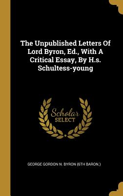 Download The Unpublished Letters Of Lord Byron, Ed., With A Critical Essay, By H.s. Schultess-young - Lord Byron file in ePub