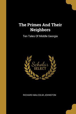 Read The Primes And Their Neighbors: Ten Tales Of Middle Georgia - Richard Malcolm Johnston | PDF
