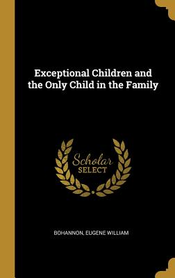 Read Exceptional Children and the Only Child in the Family - Bohannon Eugene William file in PDF