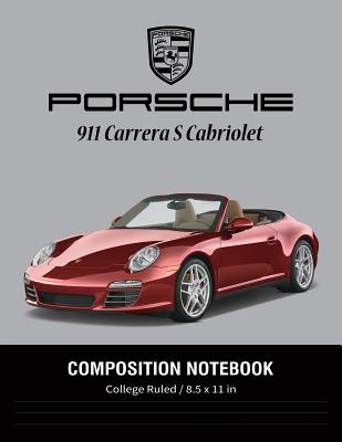 Download Porsche 911 Carrera S Cabriolet Composition Notebook College Ruled / 8.5 x 11 in: Super Cars Notebook, Lined Composition Book, Diary, Journal Notebook - Sam Supercar file in ePub