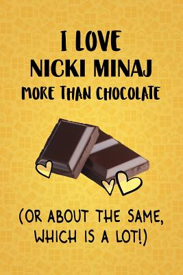 Download I Love Nicki Minaj More Than Chocolate (Or About The Same, Which Is A Lot!): Nicki Minaj Designer Notebook - Gorgeous Gift Books | PDF