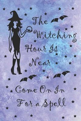 Read The Witching Hour Is Near Come On In For A Spell: Blank Lined Notebook ( Witch ) Lilac -  file in PDF