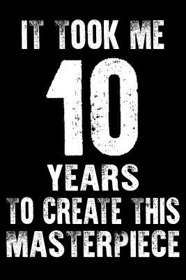 Full Download It Took Me 10 Years to create this masterpiece: 10th birthday gift for 10 years Daily Positivity Journal For Happiness, Wellness, Mindfulness & Self Guided Journal Gifts For Men & Women - Sun Moon Publishing file in ePub