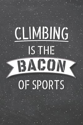 Download Climbing Is The Bacon Of Sports: Climbing Notebook, Planner or Journal - Size 6 x 9 - 110 Lined Pages - Office Equipment, Supplies -Funny Climbing Gift Idea for Christmas or Birthday -  file in ePub