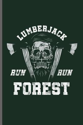 Full Download Lumberjack Run Run Forest: Lumber Logger notebooks gift (6x9) Lined notebook to write in - Martín Pérez | PDF