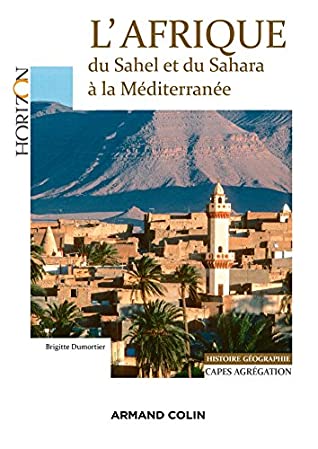 Full Download L'Afrique: Du Sahel Et Du Sahara a la Mediterranee: Capes/Agregation. Histoire-Geographie - Brigitte Dumortier file in ePub