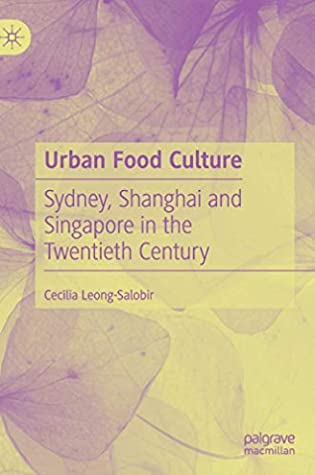 Download Urban Food Culture: Sydney, Shanghai and Singapore in the Twentieth Century - Cecilia Leong-Salobir | PDF
