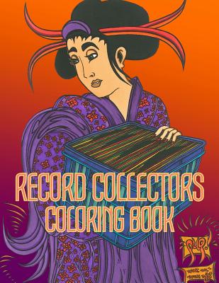 Read Record Collectors Coloring Book: Old School Japanese Ukiyo-e Art for Record Collector's, Wax Fanatic's, Turntablist's, DJ's, Beat Maker's, Music Lovers, Music Producer's, Audio Engineer's, Dancers, Groover's, Breaker's Mover's and Shaker's! - Ptw Edutainment file in PDF