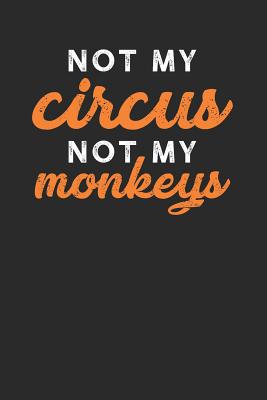 Read Online Not My Circus Not My Monkeys: Monkeys Notebook, Graph Paper (6 x 9 - 120 pages) Animal Themed Notebook for Daily Journal, Diary, and Gift - Monkey Publishing | PDF
