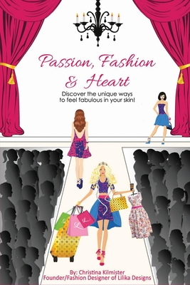 Read Passion, Fashion & Heart: Discover the unique ways to feel fabulous in your skin! - Christina Kilmister | PDF