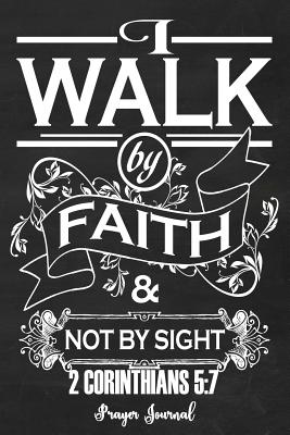 Read 2 Corinthians 5: 7 I Walk By Faith: Faux Chalk 6x9 Women's Prayer Journal With 120 A.C.TS. Pages, Prayer Warrior's Guided Notebook For Christian Ladies, Gift Books -  file in ePub
