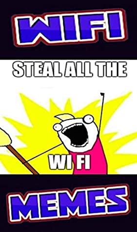 Read Memes: WIFI Funny Memes, Hilarious WIFI Fails & Funny Computing Humor For Cool Nerds - Memes file in PDF