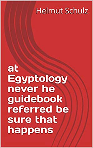 Read Online at Egyptology never he guidebook referred be sure that happens - Helmut Schulz file in ePub