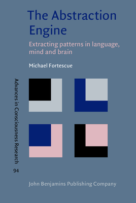 Read The Abstraction Engine: Extracting Patterns in Language, Mind and Brain - Michael Fortescue | ePub