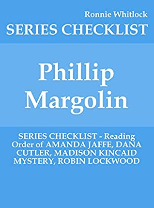 Full Download Phillip Margolin - SERIES CHECKLIST - Reading Order of AMANDA JAFFE, DANA CUTLER, MADISON KINCAID MYSTERY, ROBIN LOCKWOOD - Ronnie Whitlock file in PDF