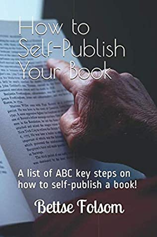 Read How to Self-Publish Your Book: A list of ABC key steps on how to self-publish a book! - Bettse Folsom file in PDF