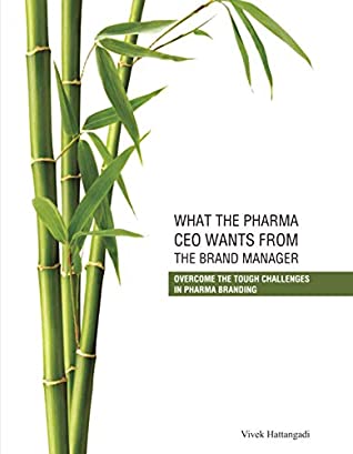 Read Online WHAT THE PHARMA CEO WANTS FROM THE BRAND MANAGER - Vivek Hattangadi file in PDF
