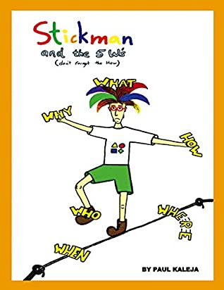 Read STICKMAN AND THE 5 W'S : (DON'T FORGET THE HOW) - PAUL KALEJA file in PDF