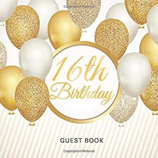 Read 16th Birthday Guest Book: For Celebration of a Birthday Party, Fabulous Keepsake Gift Book for Best Wishes and Messages from Family and Friends to  Cream Paper, Gold White Baloons Glossy Cover - Guest Books of Stigery file in PDF