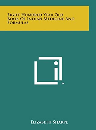 Read Eight Hundred Year Old Book of Indian Medicine and Formulas - Elizabeth M. Sharpe file in PDF