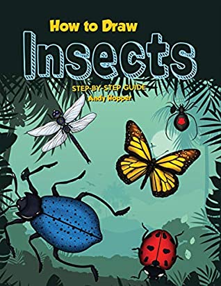 Read How to Draw Insects Step-by-Step Guide: Best Insect Drawing Book for You and Your Kids - Andy Hopper | ePub