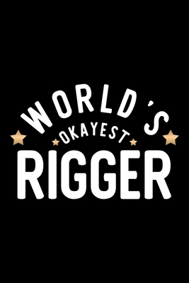Read World's Okayest Rigger: Nice Notebook for Rigger Funny Christmas Gift Idea for Rigger Rigger Journal 100 pages 6x9 inches - Funny Journals For Rigger | PDF