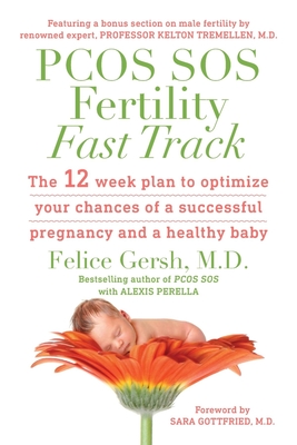 Download Pcos SOS Fertility Fast Track: The 12-Week Plan to Optimize Your Chances of a Successful Pregnancy and a Healthy Baby - M D Felice Gersh | ePub