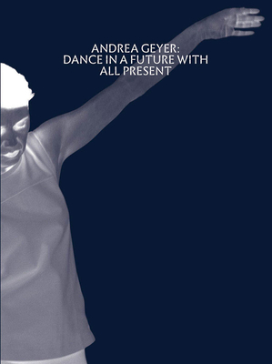 Read Andrea Geyer: Dance in a Future with All Present - Andrea Geyer | ePub