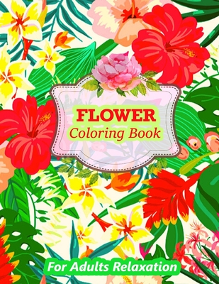 Full Download best flower coloring book for adults relaxation: A Coloring Book with 50 Beautiful Flower and Awesome Designs Collection for Adults Brainstorming - Ken Press | ePub