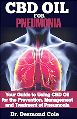 Read CBD OIL FOR PNEUMONIA: Your Guide to Using CBD Oil for the Prevention, Management and Treatment of Pneumonia - DR. DESMOND COLE | ePub