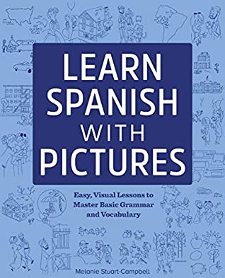 Download Learn Spanish with Pictures: Easy, Visual Lessons to Master Basic Grammar and Vocabulary - Melanie Stuart-Campbell | ePub
