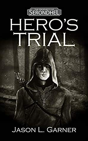 Read Online Hero's Trial (The Prophecy of Serondhel Book 1) - Jason L. Garner | PDF